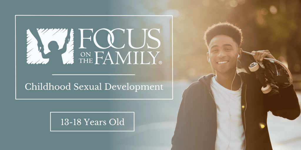 Chinese Sex Vedio 18yrs - Childhood Sexual Development for 13-18 Year Olds - Focus on the Family
