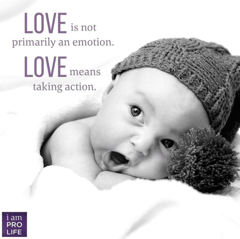 Love is not an emotion. Love is an action. Love can help the abortion issue.