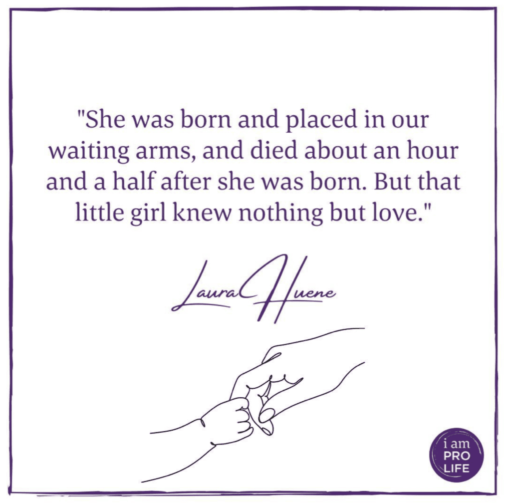 Laura Huene's quote on pregnancy loss and how her daughter survived only a short while but knew nothing but love.