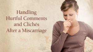 Cover of Handling Hurtful Comments and Cliches after a Miscarriage