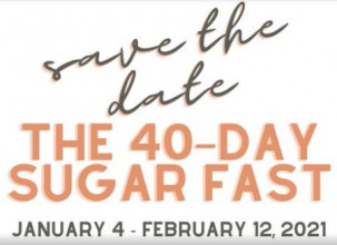 Text reading 'Save the Date, the 40-Day Sugar Fast, January 4-February 12, 2021'