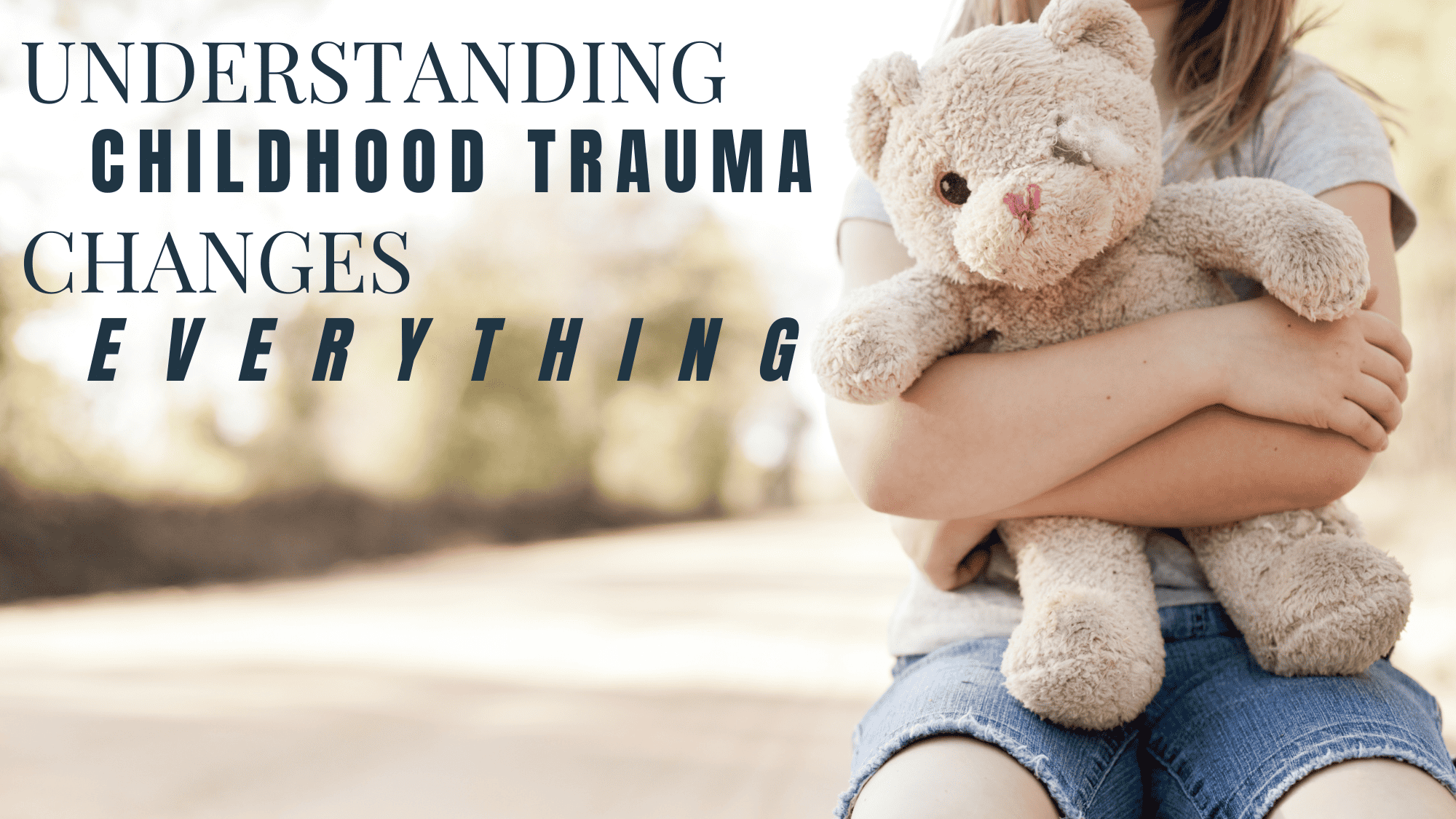 Image showing that understanding childhood trauma changes everything.