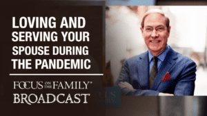 Loving and Serving Your Spouse During the Pandemic