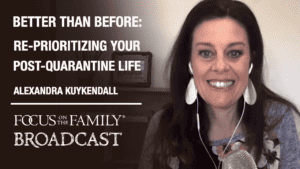Better Than Before: Re-Prioritizing Your Post-Quarantine Life
