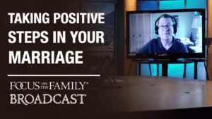 Taking Positive Steps in Your Marriage
