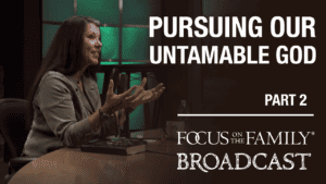 Pursuing Our Untamable God Part 2