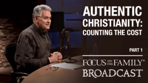 Authentic Christianity: Counting the Cost (Part 1 of 2)