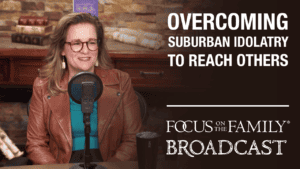 Overcoming Suburban Idolatry to Reach Others
