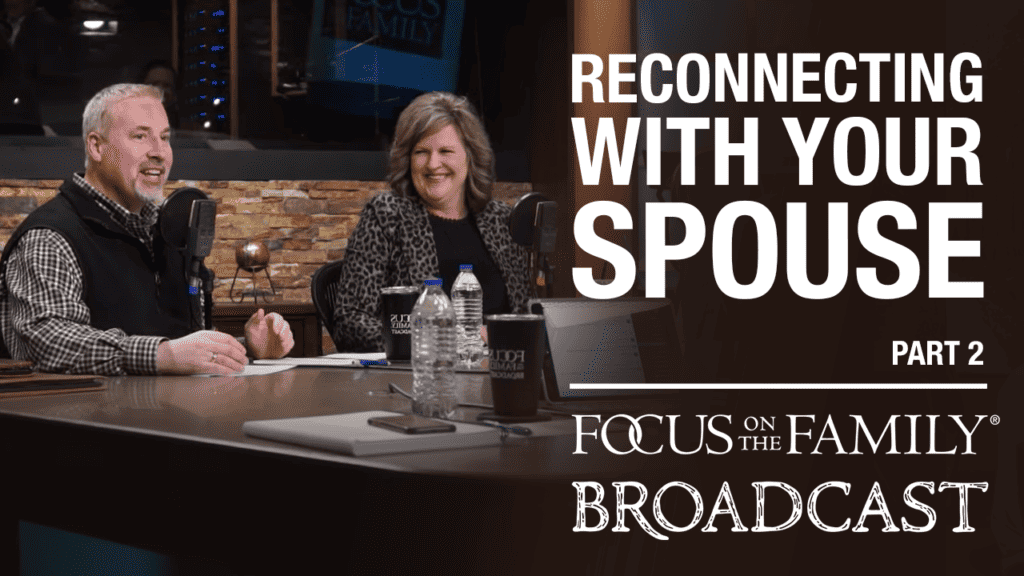Reconnecting With Your Spouse (Part 2 of 2)