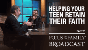 David Kinnaman and Mark Matlock interview for the Focus on the Family broadcast “Helping Your Teens Retain Their Faith”