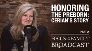 Honoring the Preborn: Cerian's Story (Part 2 of 2)