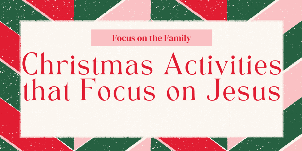 Christmas Activities Southern Pa 2022 Christmas Activities That Focus On Jesus - Focus On The Family