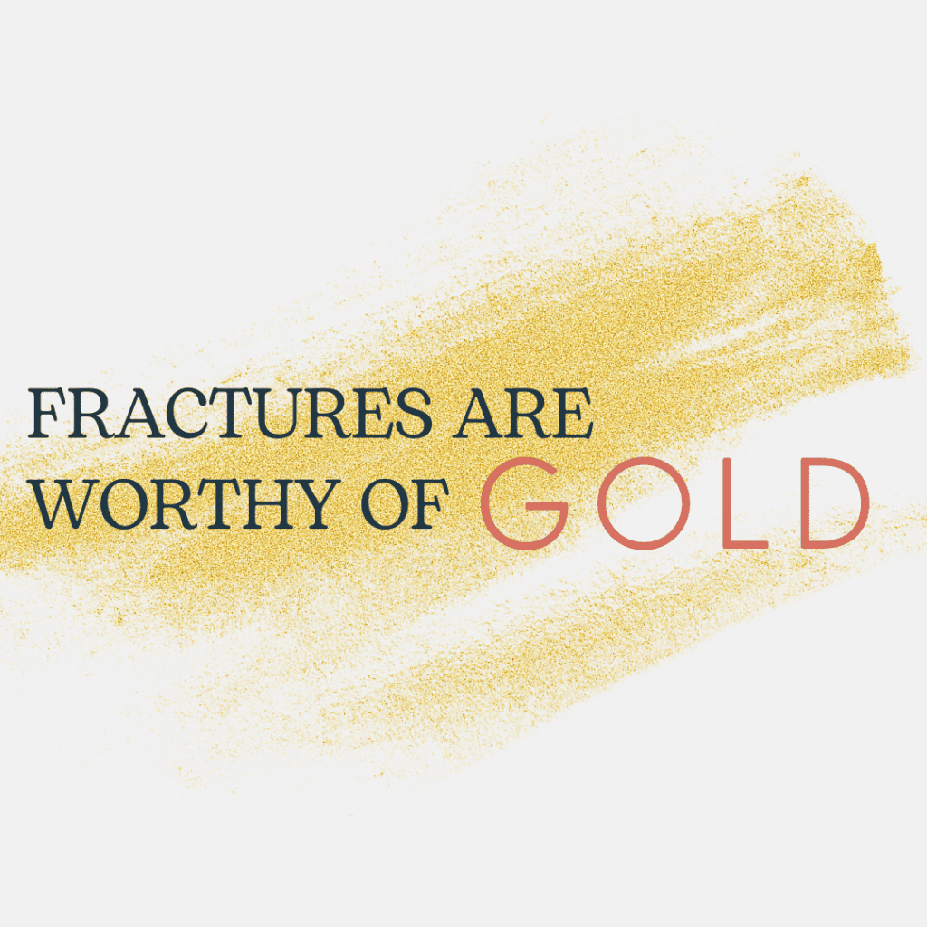 Image showing that especially during the adoption journey, fractures are worthy of gold.