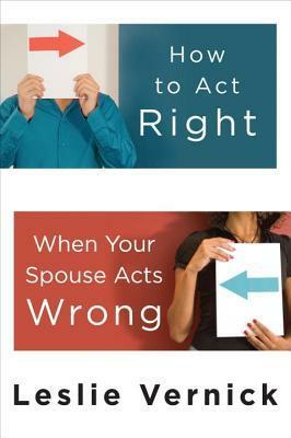 How to Act Right When Your Spouse Acts Wrong Book Cover