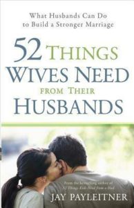 Cover image of Jay Payleitner's book "52 Things Wives Need From Their Husbands"