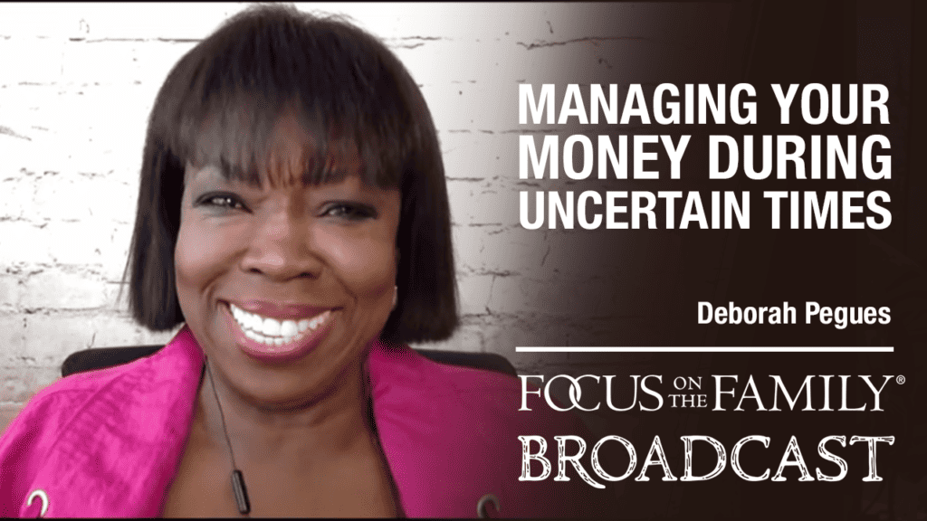 Promotional image for Focus on the Family broadcast "Managing Your Money During Uncertain Times" with guest Deborah Pegues