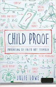 Cover image of Julie Lowe's book "Child Proof: Parenting by Faith, Not Formula"
