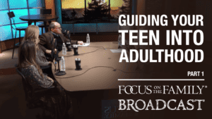 Promotional image for Focus on the Family broadcast "Guiding Your Teen Into Adulthood"
