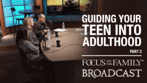 Promotional image for Focus on the Family broadcast "Guiding Your Teen Into Adulthood"