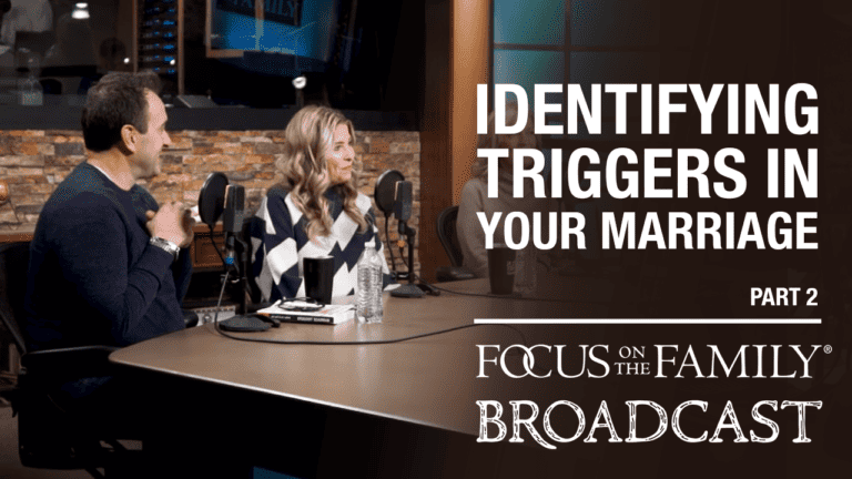 Promotional image for the Focus on the Family broadcast "Identifying Triggers in Your Marriage"