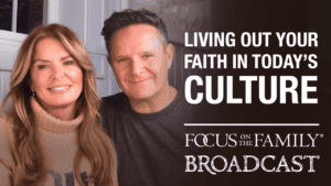 Promotional image for Focus on the Family broadcast "Living Out Your Faith in Today's Culture"
