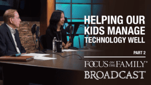 Promotional image for Focus on the Family broadcast "Helping Our Kids Manage Technology Well"