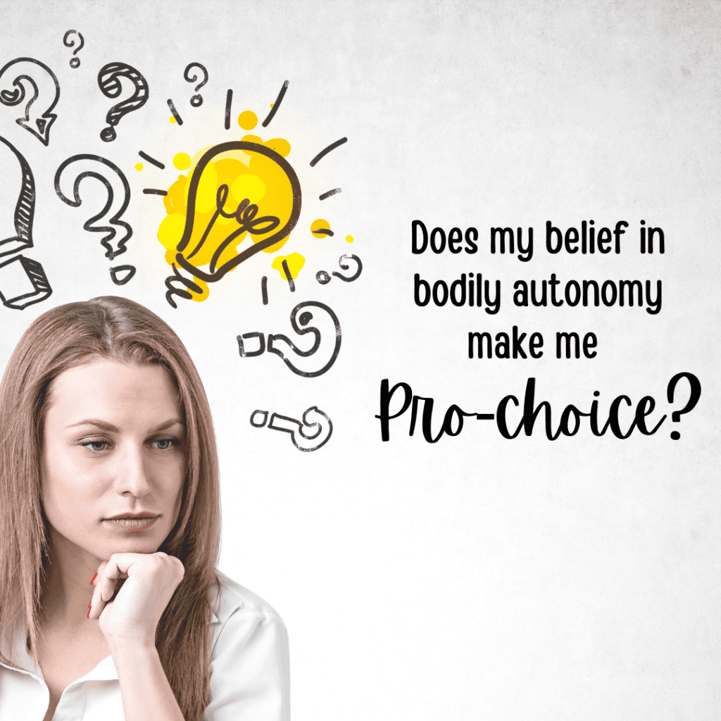 A young white woman wonders does her belief in bodily autonomy mean that she is pro-choice?