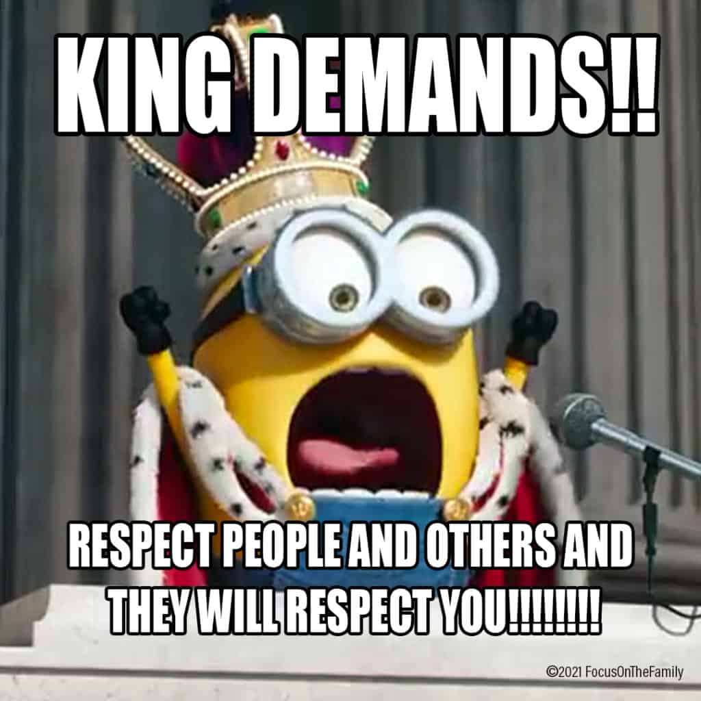 "King Demands!! Respect people and others and they will respect you!" Parenting Meme.