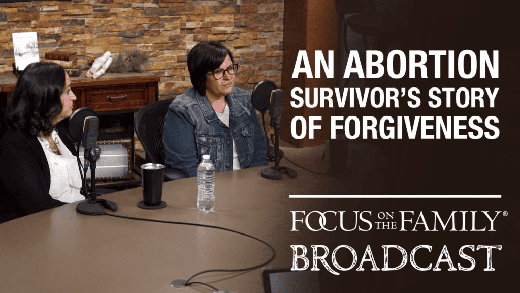 Promotional image for Focus on the Family broadcast "An Abortion Survivor's Story of Forgiveness"