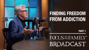 Promotional image for Focus on the Family broadcast "Finding Freedom from Addiction"