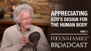 Promotional image for Focus on the Family broadcast "Appreciating God's Design for the Human Body"