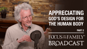 Promotional image for Focus on the Family broadcast "Appreciating God's Design for the Human Body"