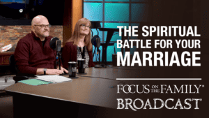 Promotional image for Focus on the Family broadcast "The Spiritual Battle for Your Marriage"