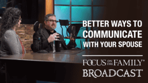 Promotional image for Focus on the Family broadcast "Better Ways to Communicate With Your Spouse"