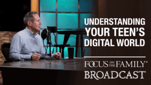 Promotional image for the Focus on the Family broadcast "Understanding Your Teen's Digital World"