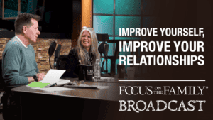 Promotional image for Focus on the Family broadcast "Improve Yourself, Improve Your Relationships"
