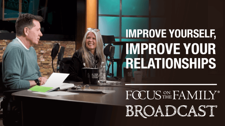 Promotional image for Focus on the Family broadcast "Improve Yourself, Improve Your Relationships"