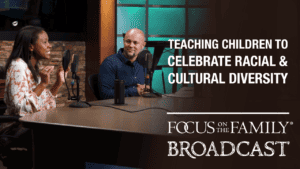 Promotional image for Focus on the Family broadcast Teaching Children to Celebrate Racial and Cultural Diversity