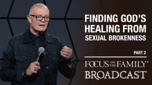 Promotional image for Focus on the Family broadcast Finding God's Healing for Sexual Brokenness