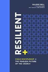 Cover image of the book Resilient: Child Discipleship and the Fearless Future of the Church
