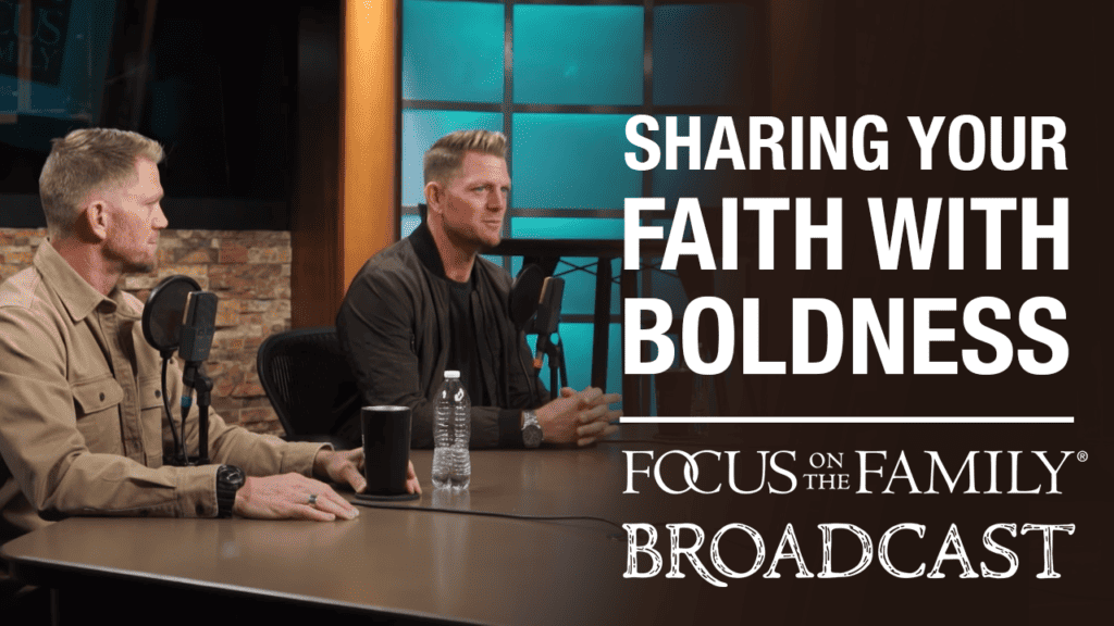 Promotional image for Focus on the Family broadcast Sharing Your Faith With Boldness