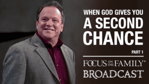 Promotional image for Focus on the Family broadcast "When God Gives You a Second Chance"