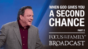 Promotional image for Focus on the Family broadcast "When God Gives You a Second Chance"