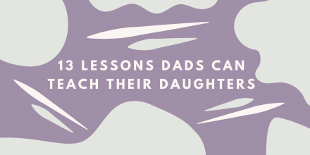 13 Lessons Dads Can Teach Their Daughters