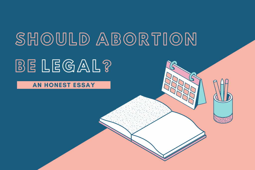 A large navy blue and pink-peach graphic of a table with a book, calendar and writing pencils under the words, "Should Abortion Be Legal, an Honest Essay."