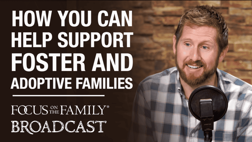 Promotional image for Focus on the Family broadcast How You Can Help Support Foster and Adoptive Families