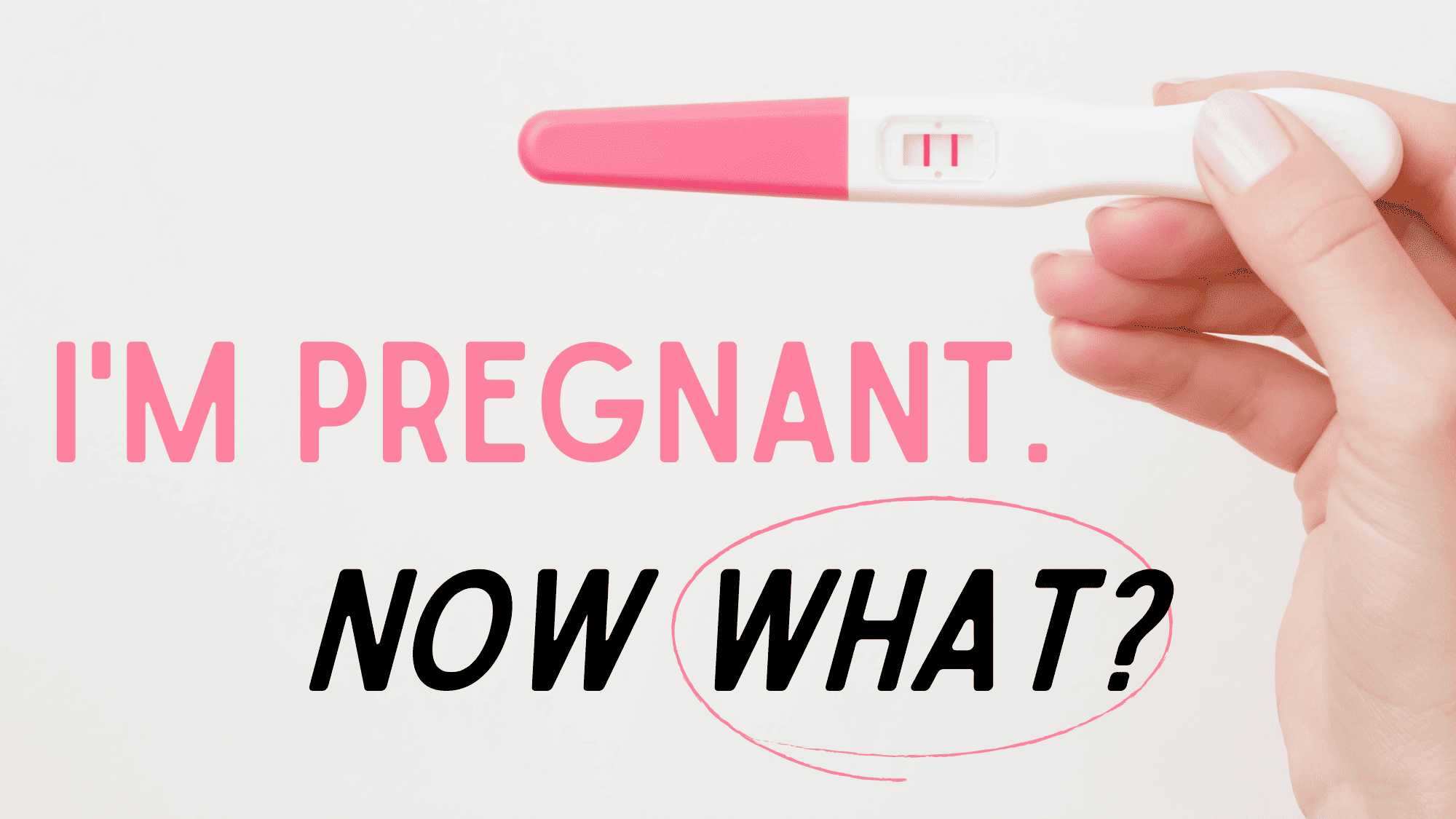Image of woman holding pregnancy test thinking, "I'm Pregnant, Now What?"