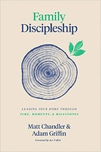 Family Discipleship: Leading Your Home Through Time, Moments, and Milestones Book Cover