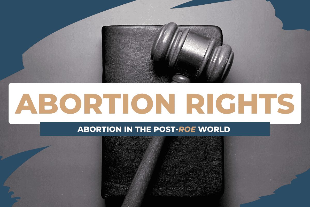 Abortion Rights Today in a Post-Roe World