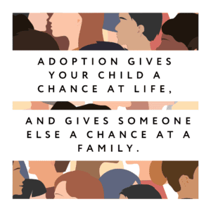 In adoption vs. abortion, adoption gives your child a chance at life.